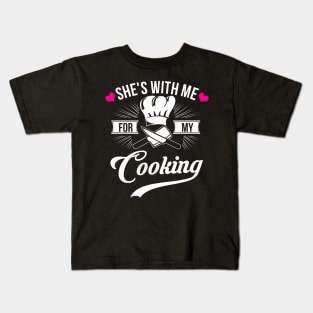 She's With Me For My Cooking  Chef Husband Kids T-Shirt